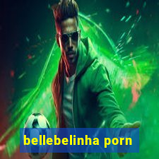 bellebelinha porn