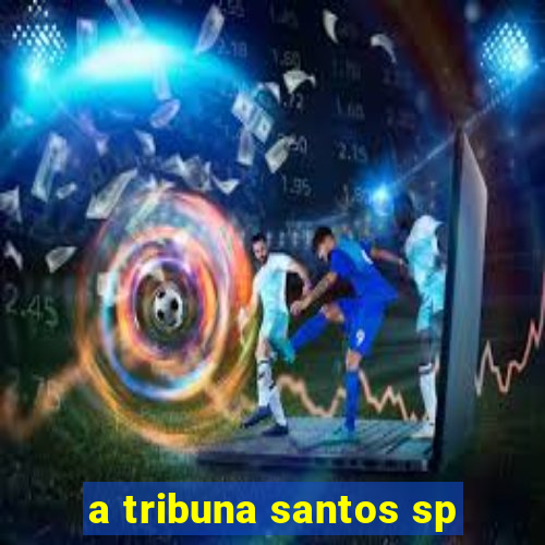 a tribuna santos sp