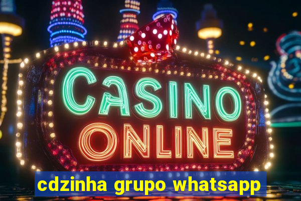 cdzinha grupo whatsapp