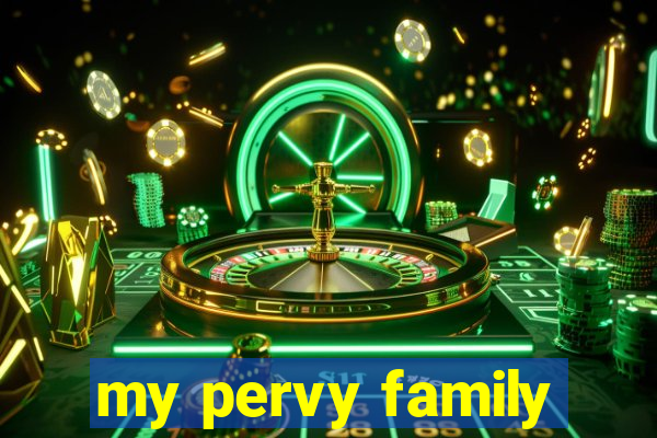 my pervy family