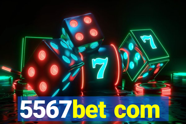 5567bet com