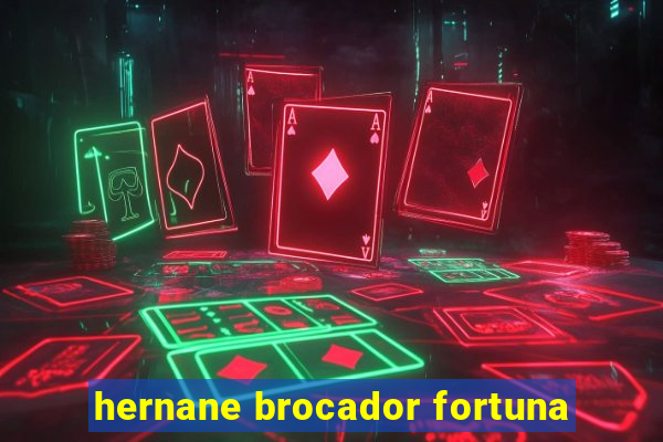 hernane brocador fortuna