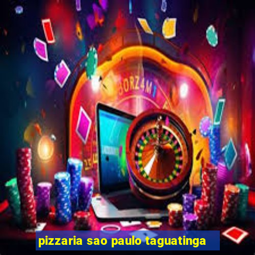 pizzaria sao paulo taguatinga