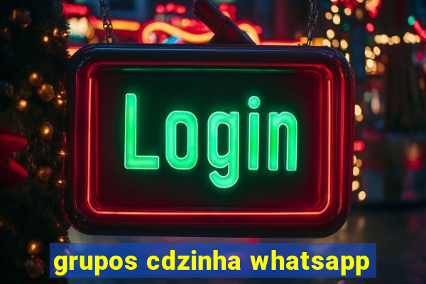 grupos cdzinha whatsapp