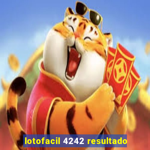 lotofacil 4242 resultado