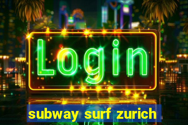 subway surf zurich