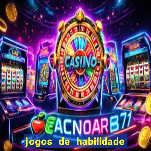 jogos de habilidade para ganhar dinheiro