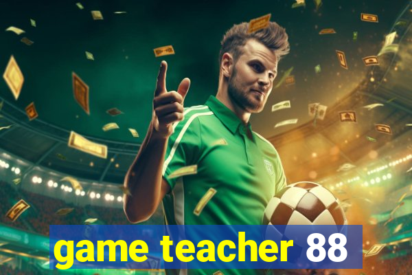 game teacher 88