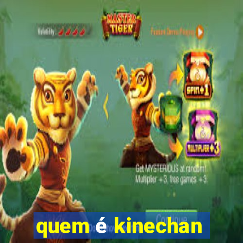 quem é kinechan