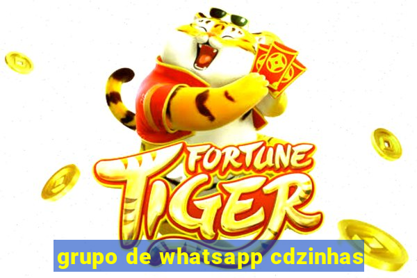 grupo de whatsapp cdzinhas