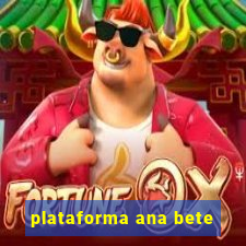 plataforma ana bete