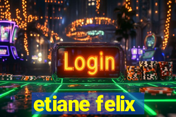 etiane felix