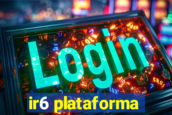 ir6 plataforma