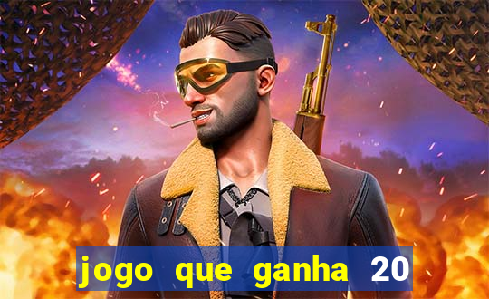 jogo que ganha 20 reais no cadastro