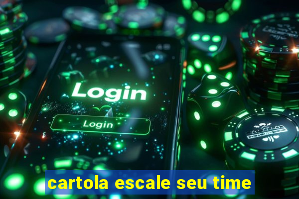 cartola escale seu time