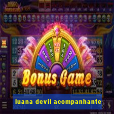 luana devil acompanhante