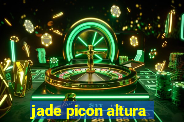 jade picon altura