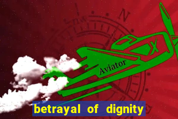 betrayal of dignity pt br