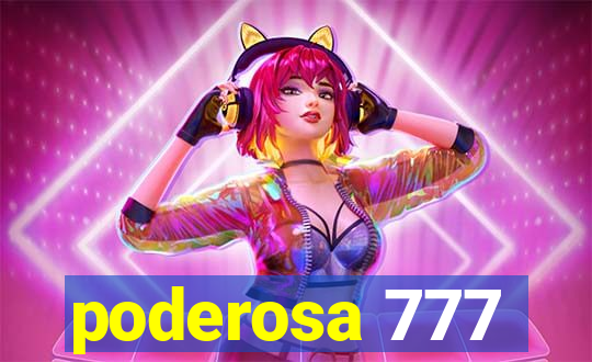 poderosa 777