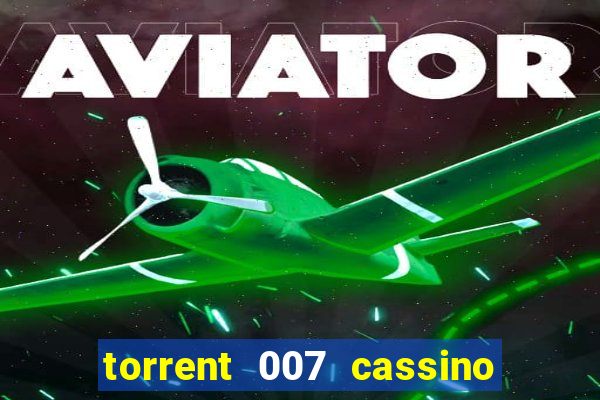 torrent 007 cassino royale legendado