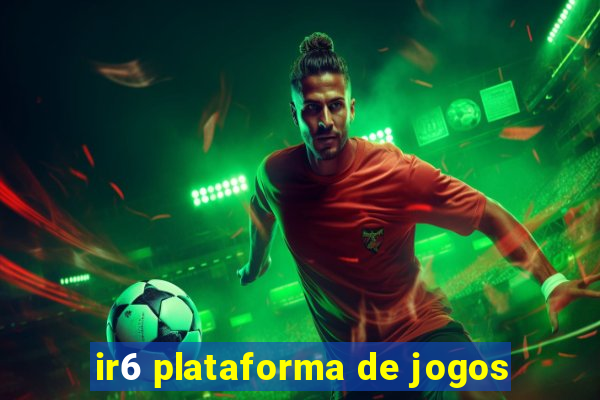 ir6 plataforma de jogos