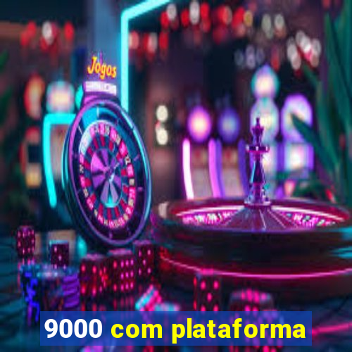 9000 com plataforma