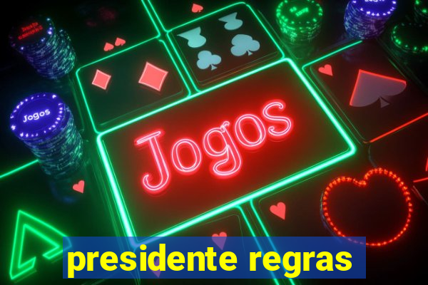 presidente regras