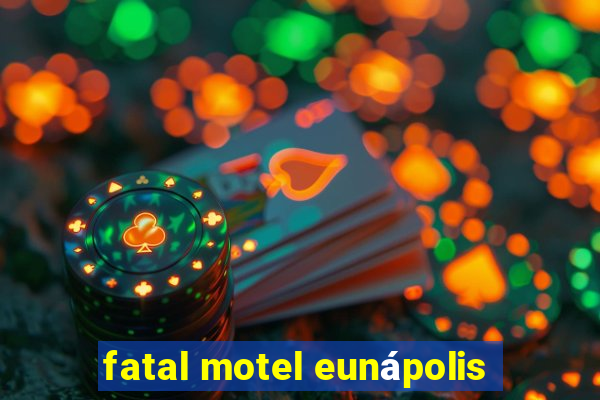 fatal motel eunápolis