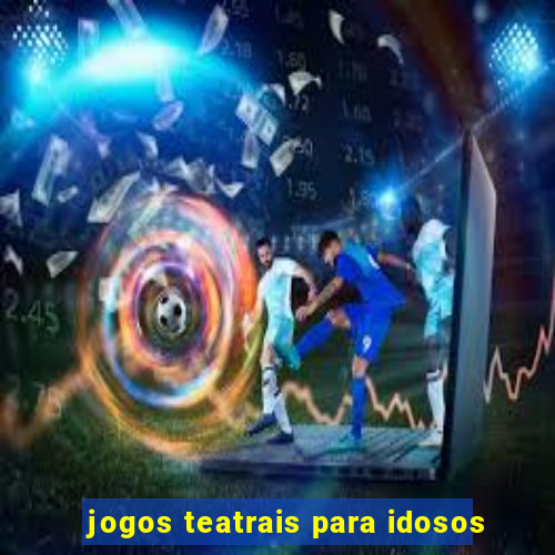 jogos teatrais para idosos