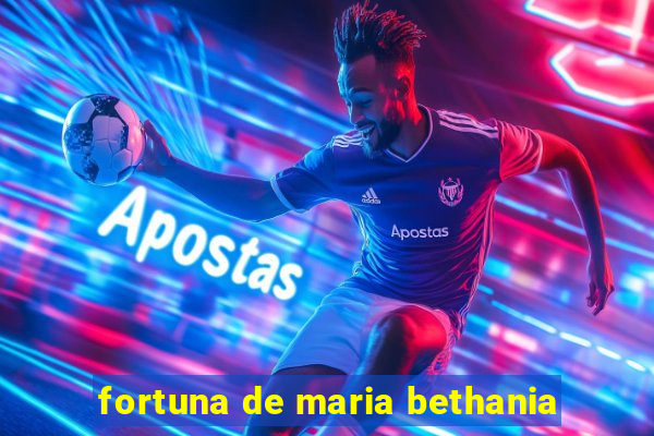 fortuna de maria bethania