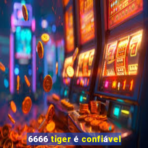 6666 tiger é confiável