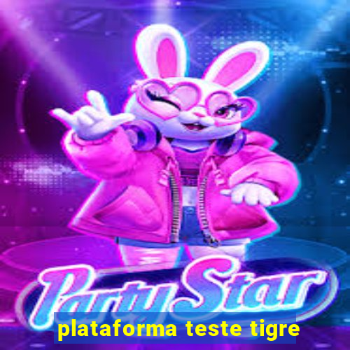 plataforma teste tigre