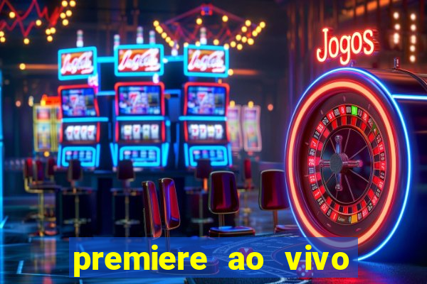 premiere ao vivo hoje gratis