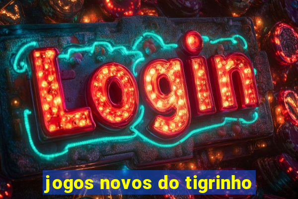 jogos novos do tigrinho