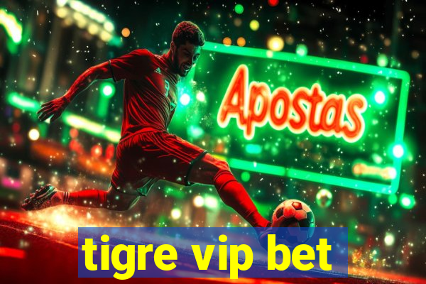 tigre vip bet