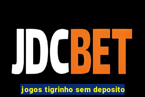 jogos tigrinho sem deposito