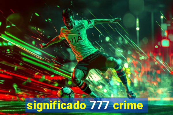 significado 777 crime