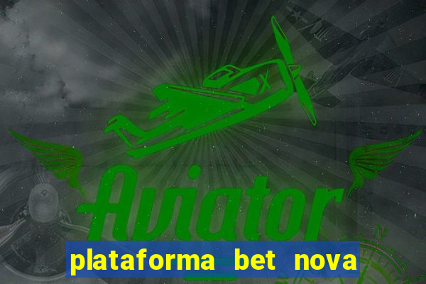 plataforma bet nova pagando no cadastro