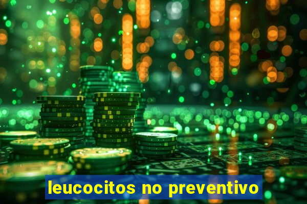 leucocitos no preventivo