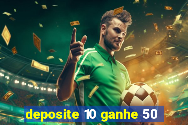 deposite 10 ganhe 50