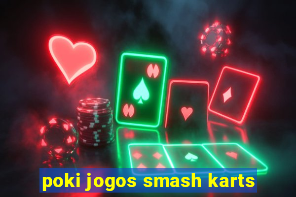 poki jogos smash karts