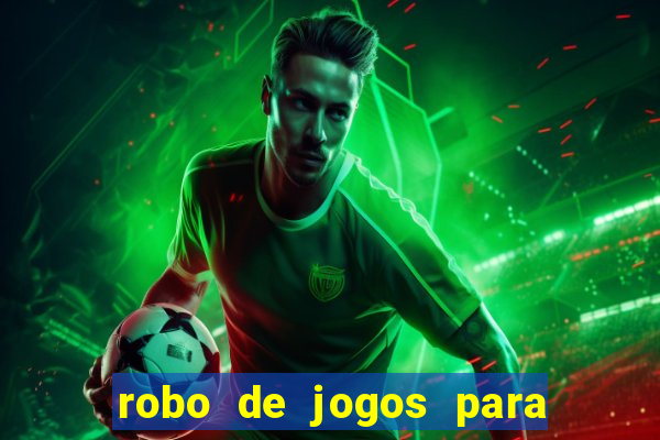 robo de jogos para ganhar dinheiro