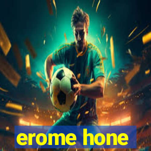 erome hone