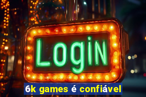 6k games é confiável