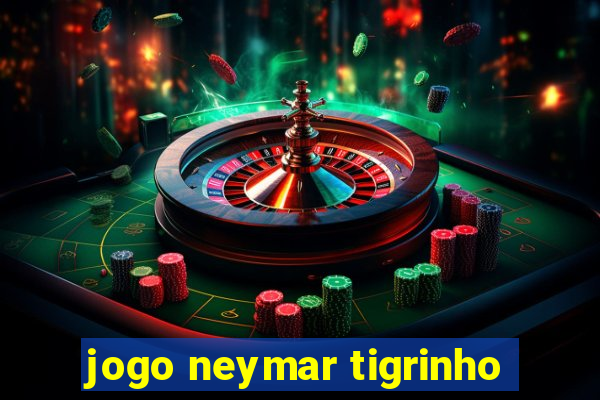 jogo neymar tigrinho