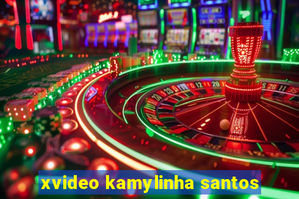 xvideo kamylinha santos