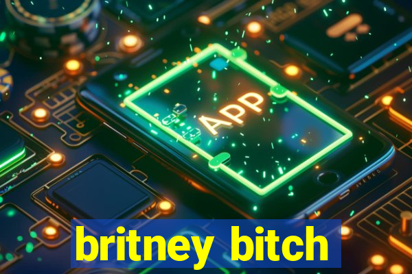 britney bitch