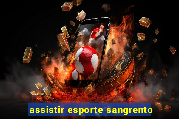 assistir esporte sangrento