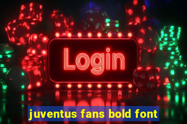 juventus fans bold font