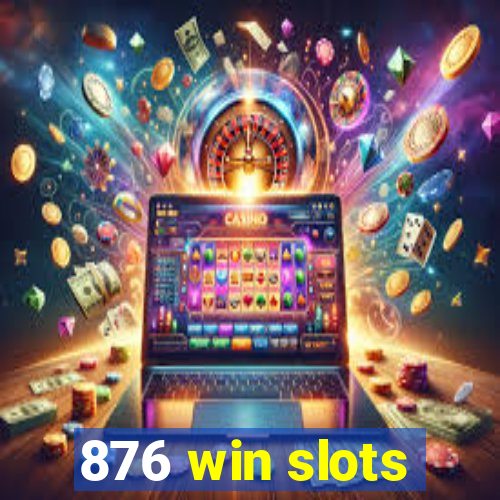 876 win slots